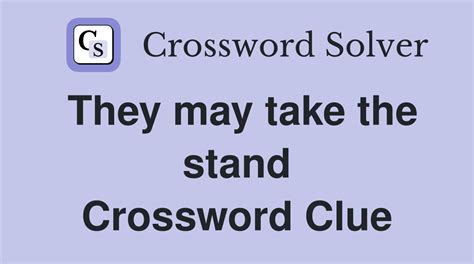 they may take the stand nyt crossword